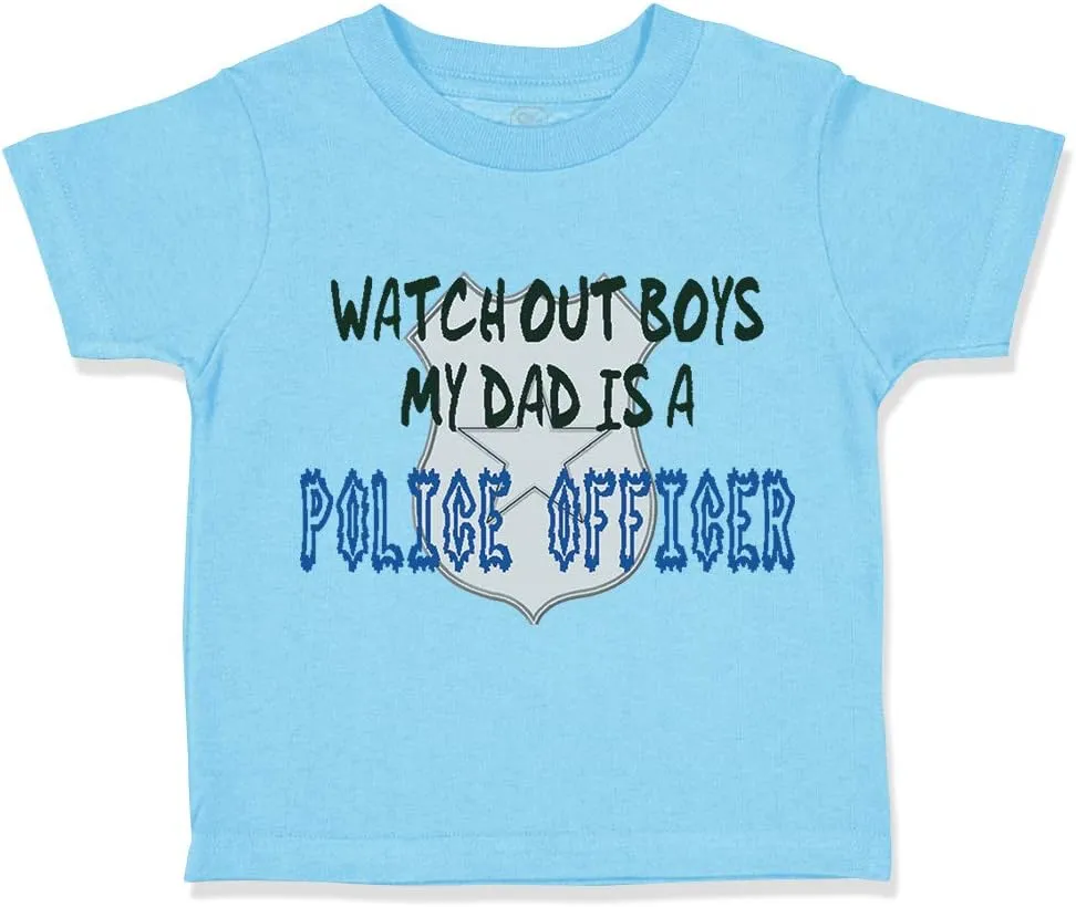 Custom Toddler T-Shirt Watch Out Boys My Dad is Police Officer Father's Day Cotton Boy & Girl Clothes Funny Graphic Tee Aqua Blue Design Only 5 6T