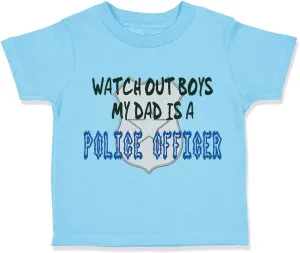 Custom Toddler T-Shirt Watch Out Boys My Dad is Police Officer Father's Day Cotton Boy & Girl Clothes Funny Graphic Tee Aqua Blue Design Only 5 6T