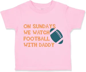 Toddler T-Shirt On Sundays We Watch Football with Daddy Dad Father's Day Clothes