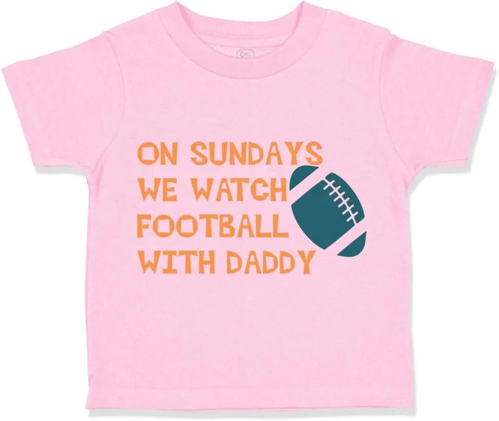 Toddler T-Shirt On Sundays We Watch Football with Daddy Dad Father's Day Clothes