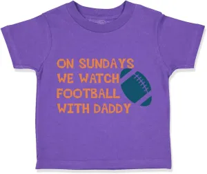 Toddler T-Shirt On Sundays We Watch Football with Daddy Dad Father's Day Clothes