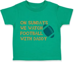 Toddler T-Shirt On Sundays We Watch Football with Daddy Dad Father's Day Clothes